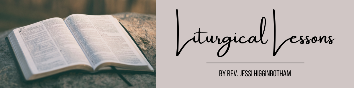 Liturgical Lessons by Reverend Jessi Higginbotham
